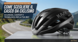 Come scegliere il casco da ciclismo